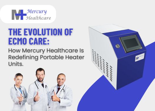 The Evolution of ECMO Care: How Mercury Healthcare Is Redefining Portable Heater Units.